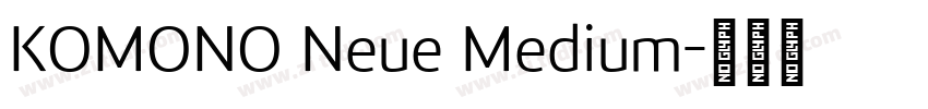 KOMONO Neue Medium字体转换 KOMONO Neue Medium字体转换